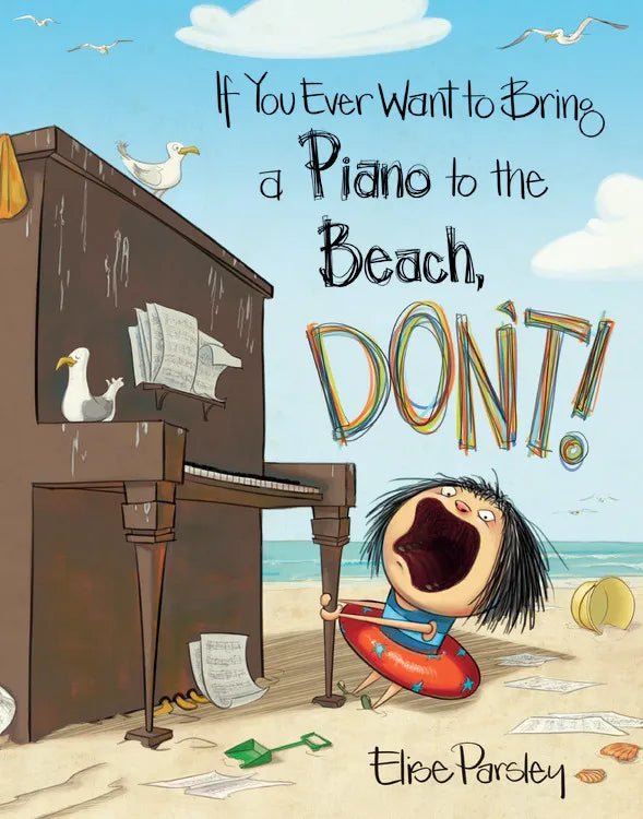 If You Ever Want To Bring Your Piano To The Beach, DONT! by Elise Parsley - Mockingbird on Broad