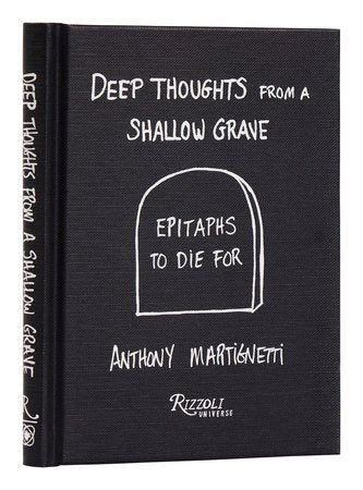 Deep Thoughts From A Shallow Grave: Epitaphs To Die For by Anthony Martignetti - Mockingbird on Broad