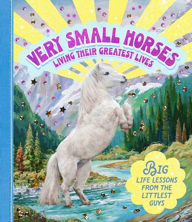 Very Small Horses Living Their Greatest Lives: Big Lessons from the Littlest Guys - Mockingbird on Broad