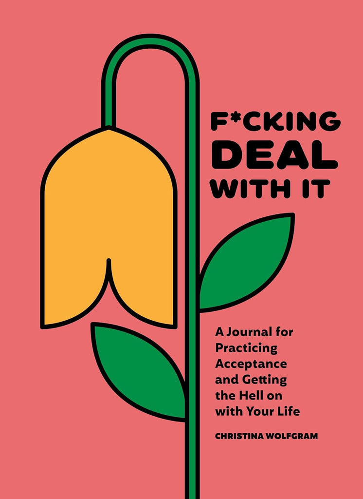 F*cking Deal With It: A Journal for Practicing Acceptance and Getting the Hell on with Your Life - Mockingbird on Broad