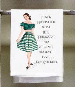 Tea Towel - Mom at Least You Don't Have Ugly Children - Mockingbird on Broad