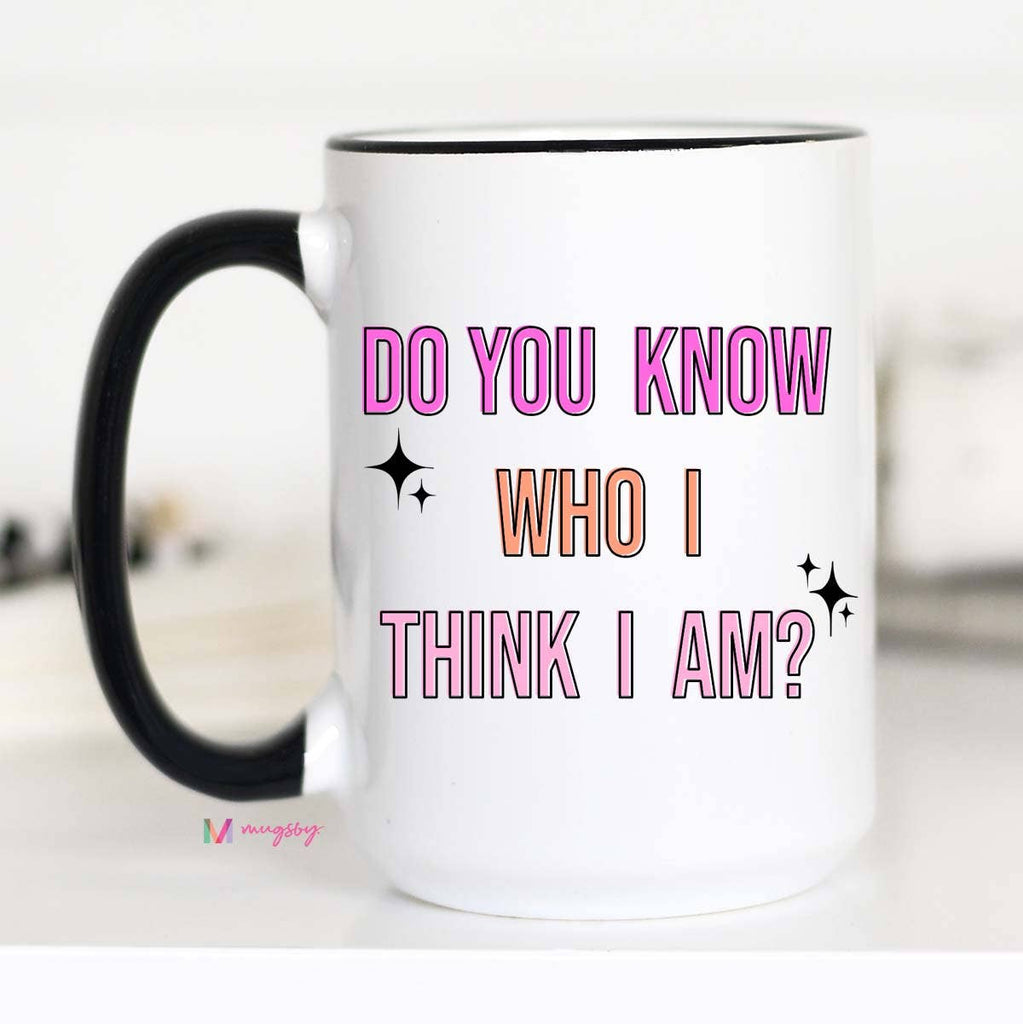 Mug - Do You Know Who I Think I Am? - Mockingbird on Broad