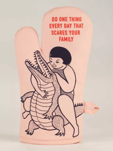 Oven Mitt - DO ONE THING EVERY DAY THAT SCARES YOUR FAMILY - Mockingbird on Broad