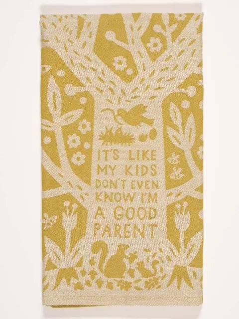 Woven Dish Towel -IT'S LIKE MY KIDS DON'T EVEN KNOW I'M A GOOD PARENT - Mockingbird on Broad