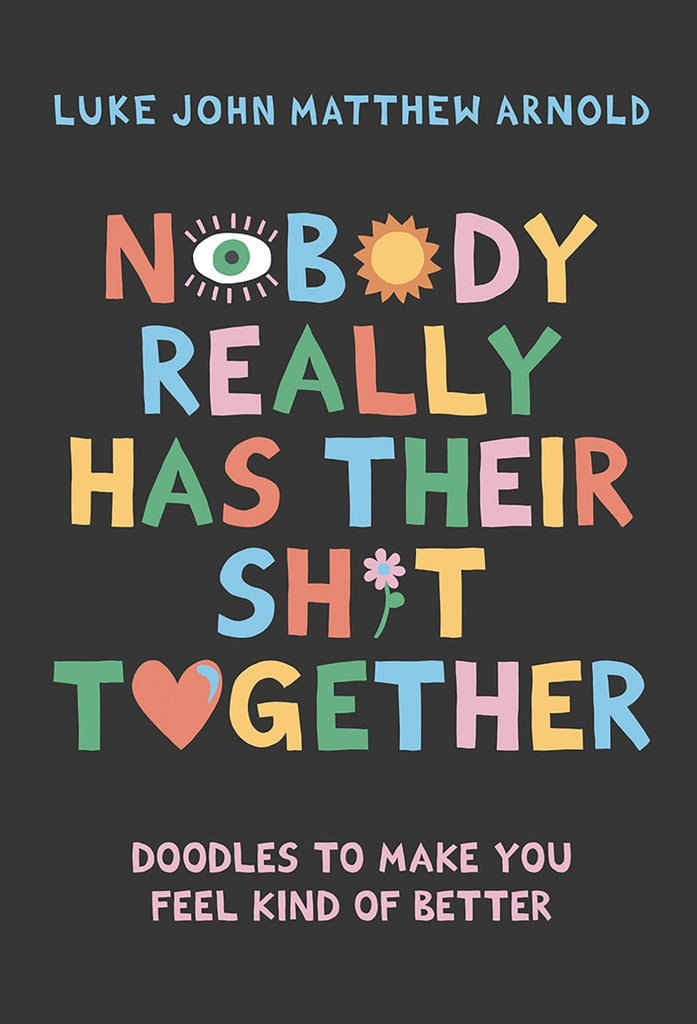 Nobody Really Has Their Shit Together: Doodles to Make You Feel Kind of Better - Mockingbird on Broad