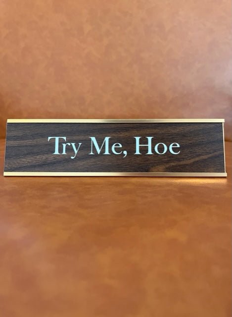 Desk Plate - Try Me Hoe - Mockingbird on Broad