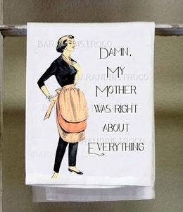Tea Towel - Damn My Mother Was Right About Everything - Mockingbird on Broad