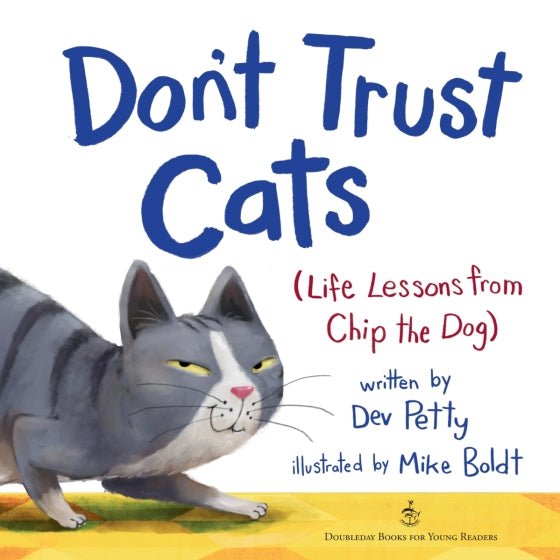 Don't Trust Cats: (Life Lessons from Chip the Dog) by Dev Petty - Mockingbird on Broad