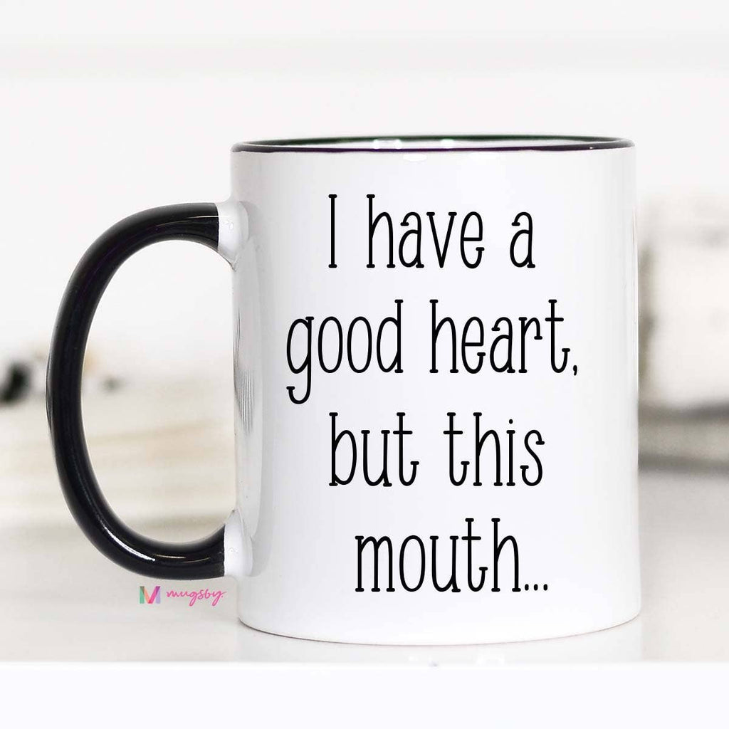 Mug - I Have A Good Heart But This Mouth - Mockingbird on Broad