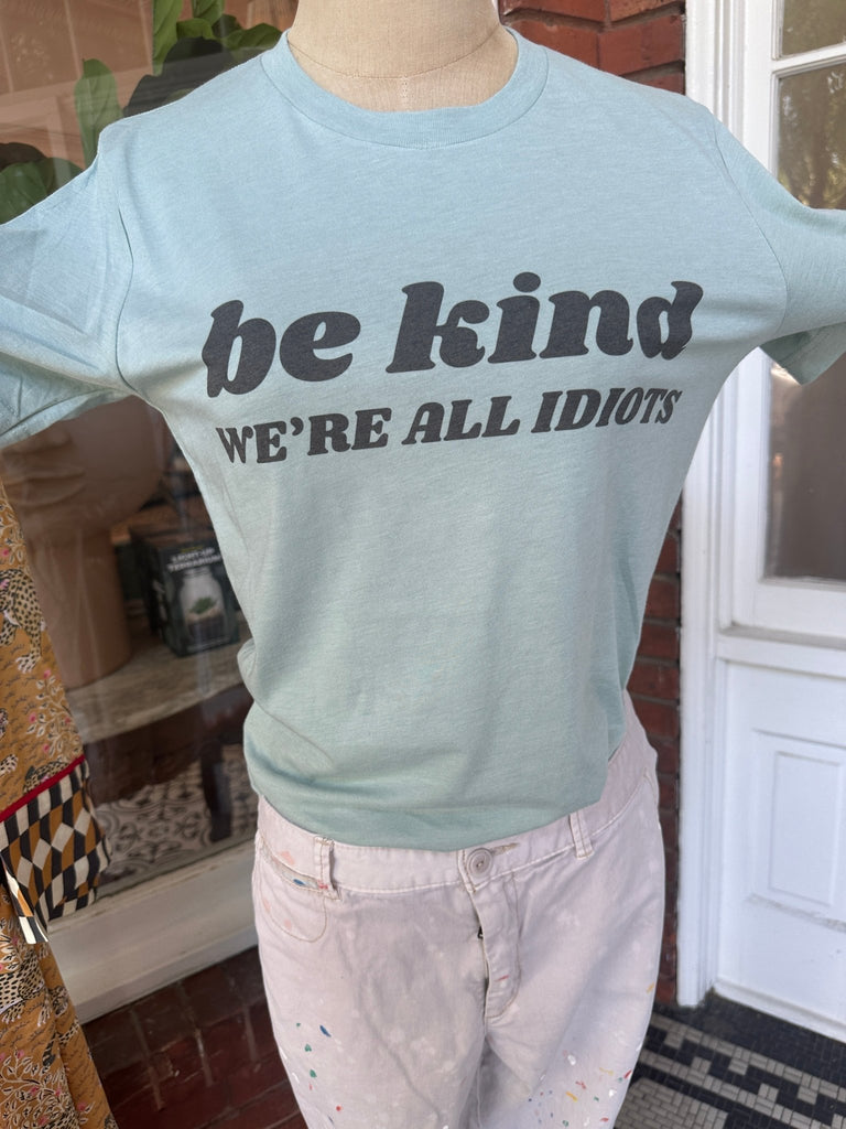 T - Shirt - Be Kind, We're All Idiots - Mockingbird on Broad