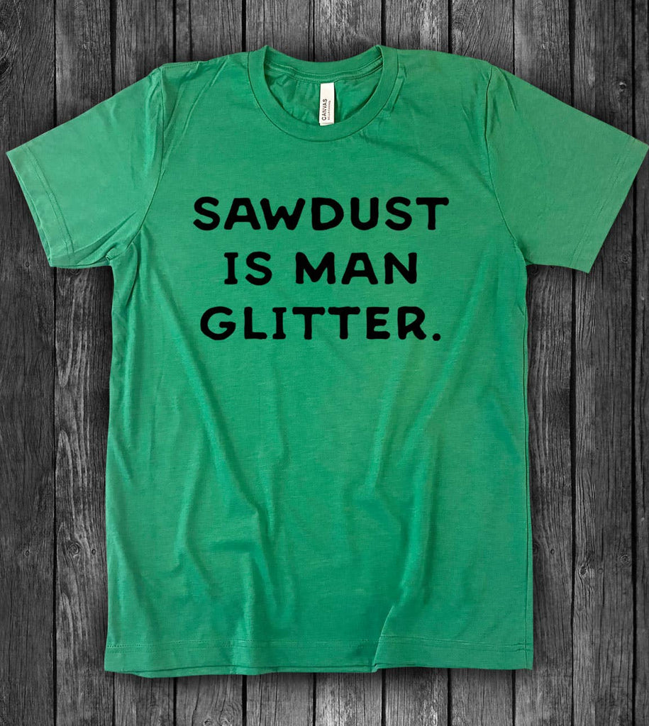 T-Shirt - Sawdust Is Man Glitter - Mockingbird on Broad