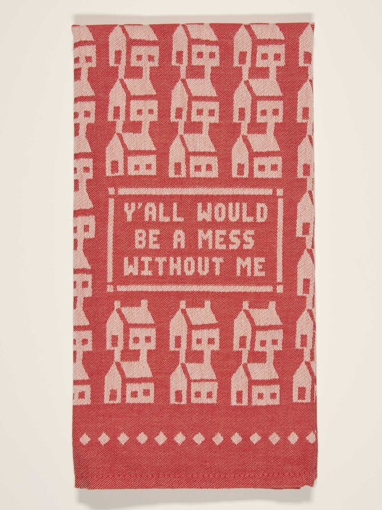 Woven Dish Towel - Y'all Would Be A Mess Without Me - Mockingbird on Broad